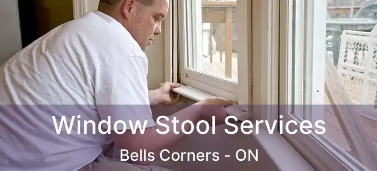  Window Stool Services Bells Corners - ON