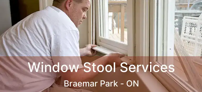  Window Stool Services Braemar Park - ON