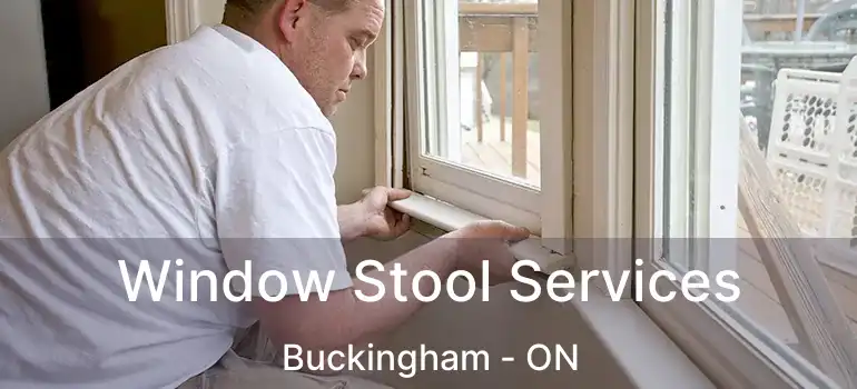  Window Stool Services Buckingham - ON