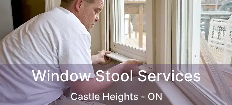  Window Stool Services Castle Heights - ON