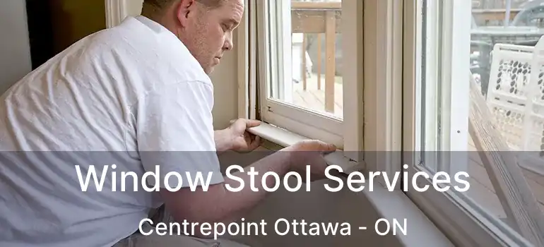  Window Stool Services Centrepoint Ottawa - ON