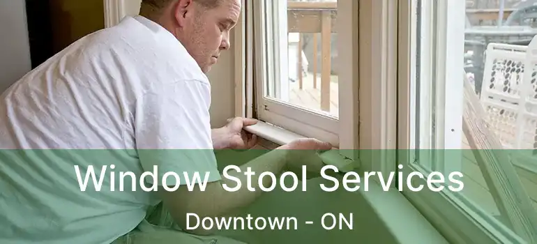  Window Stool Services Downtown - ON