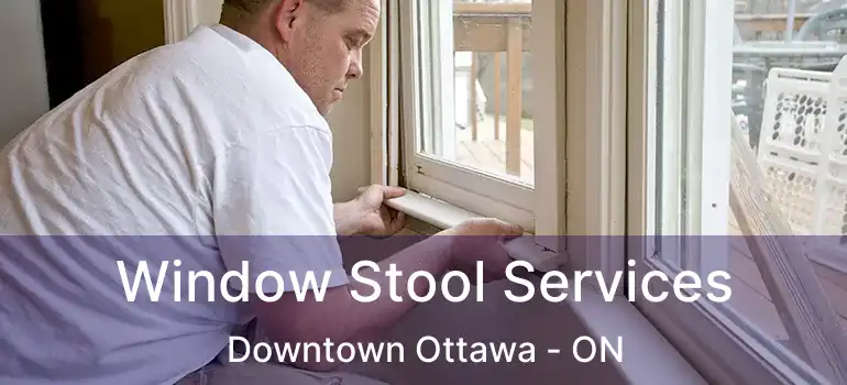  Window Stool Services Downtown Ottawa - ON