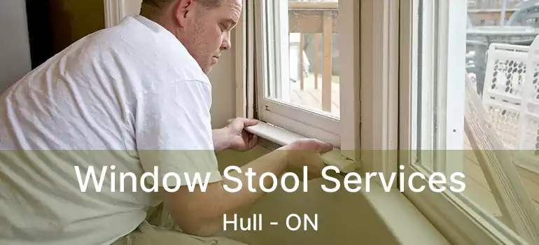  Window Stool Services Hull - ON