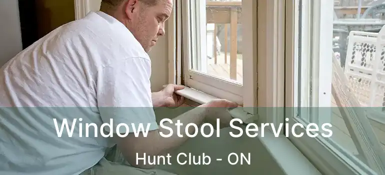  Window Stool Services Hunt Club - ON