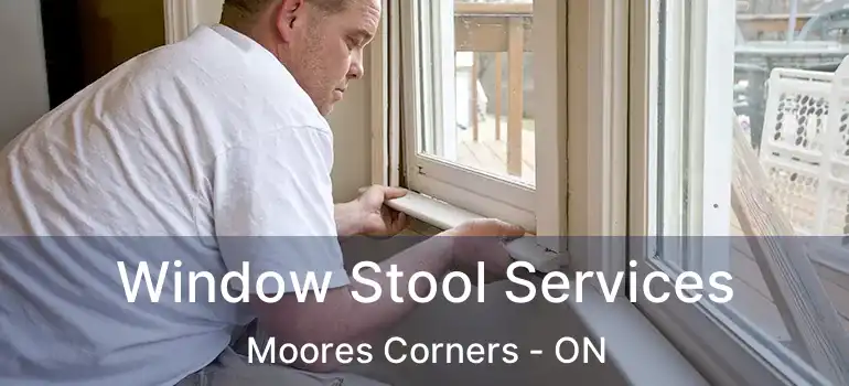  Window Stool Services Moores Corners - ON