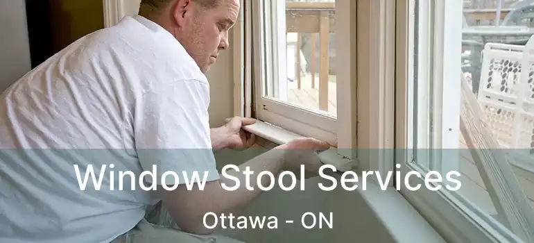  Window Stool Services Ottawa - ON