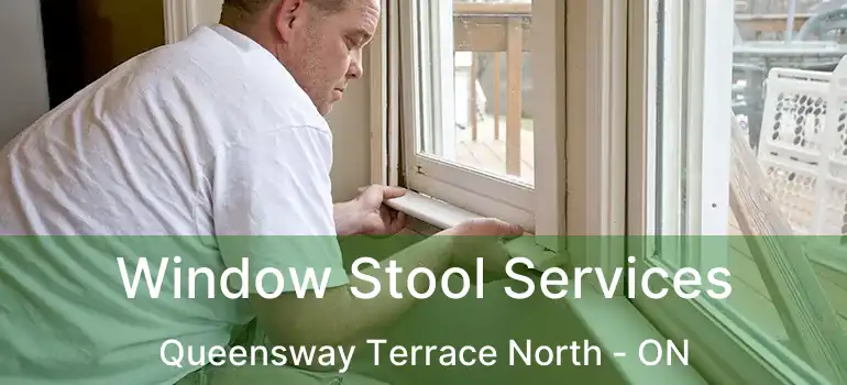  Window Stool Services Queensway Terrace North - ON