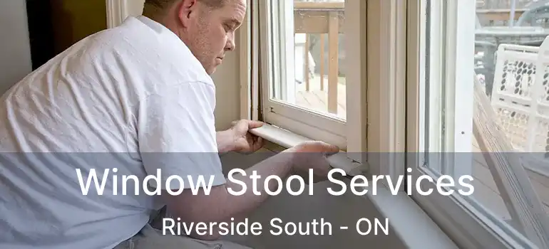  Window Stool Services Riverside South - ON