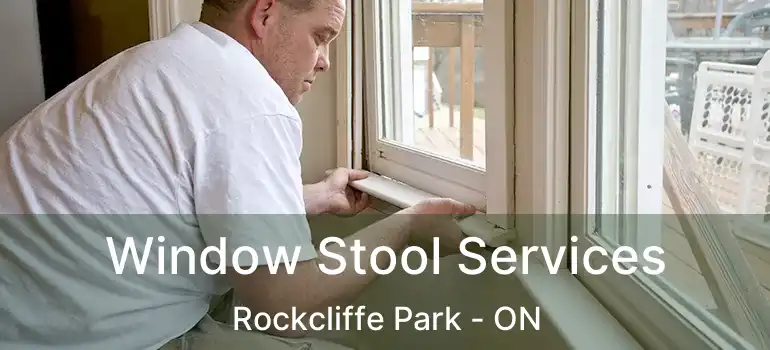  Window Stool Services Rockcliffe Park - ON