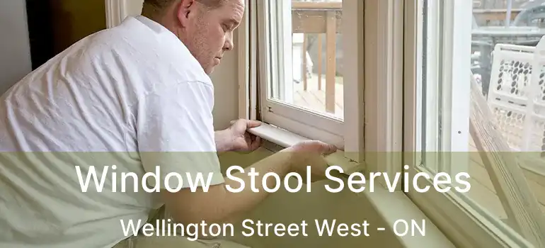  Window Stool Services Wellington Street West - ON