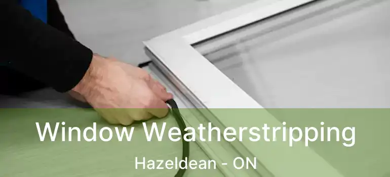  Window Weatherstripping Hazeldean - ON