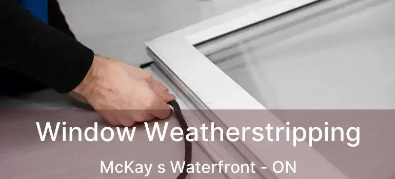  Window Weatherstripping McKay s Waterfront - ON