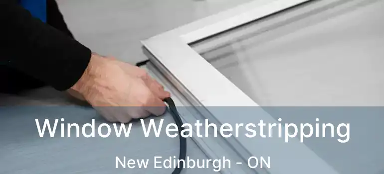  Window Weatherstripping New Edinburgh - ON