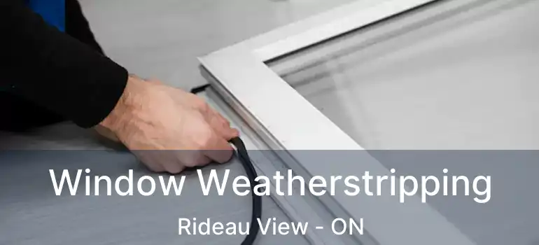  Window Weatherstripping Rideau View - ON