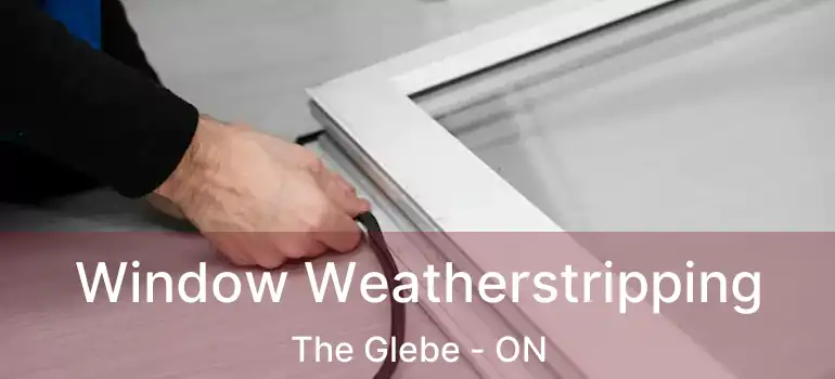  Window Weatherstripping The Glebe - ON