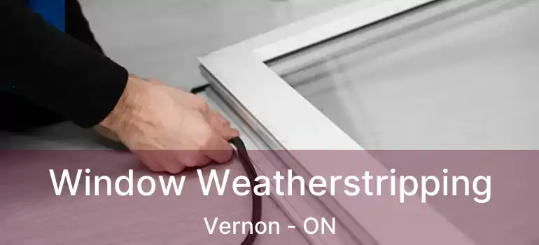  Window Weatherstripping Vernon - ON