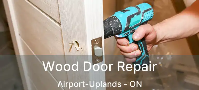  Wood Door Repair Airport-Uplands - ON