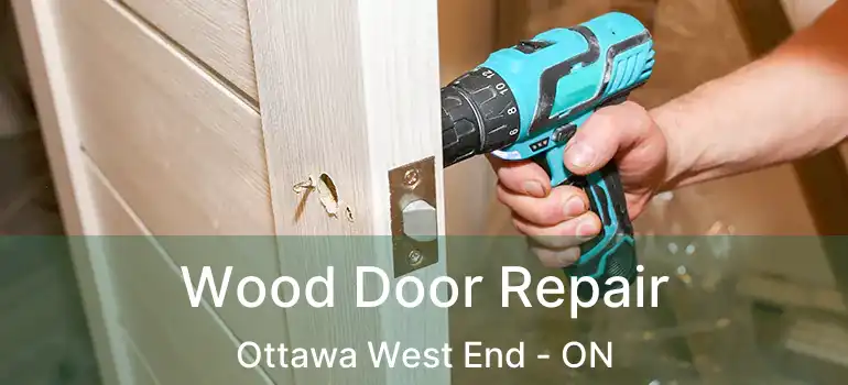  Wood Door Repair Ottawa West End - ON