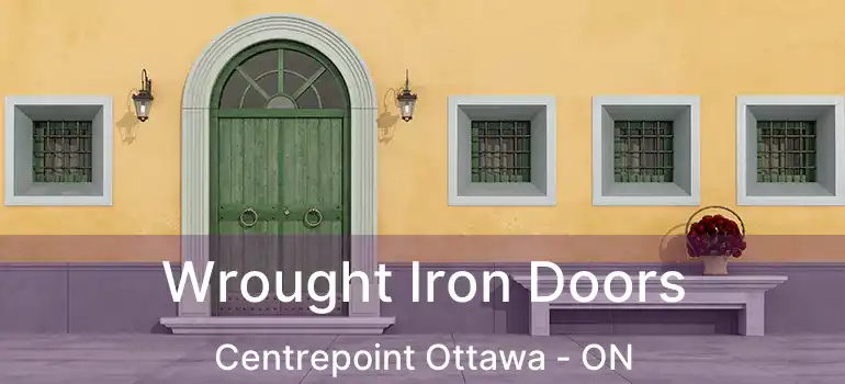  Wrought Iron Doors Centrepoint Ottawa - ON