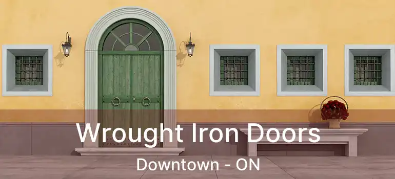  Wrought Iron Doors Downtown - ON