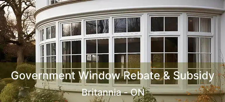  Government Window Rebate & Subsidy Britannia - ON