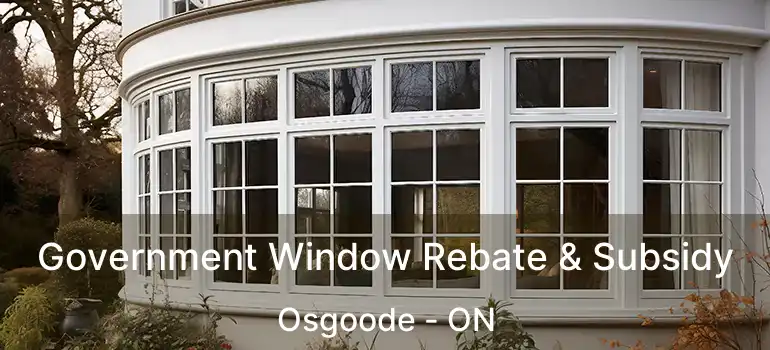  Government Window Rebate & Subsidy Osgoode - ON