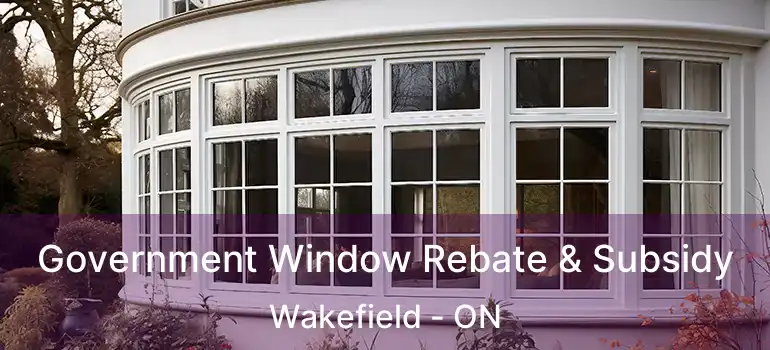  Government Window Rebate & Subsidy Wakefield - ON