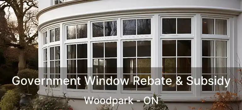  Government Window Rebate & Subsidy Woodpark - ON