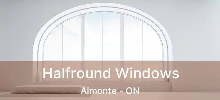  Halfround Windows Almonte - ON