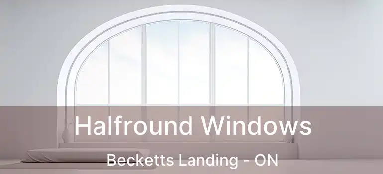  Halfround Windows Becketts Landing - ON