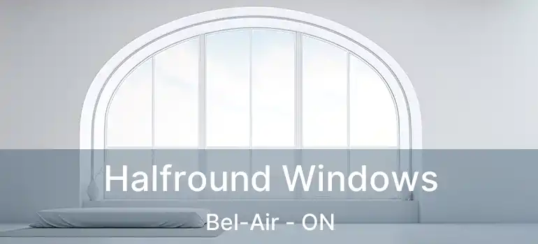  Halfround Windows Bel-Air - ON
