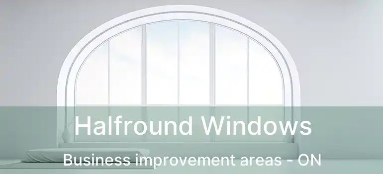  Halfround Windows Business improvement areas - ON
