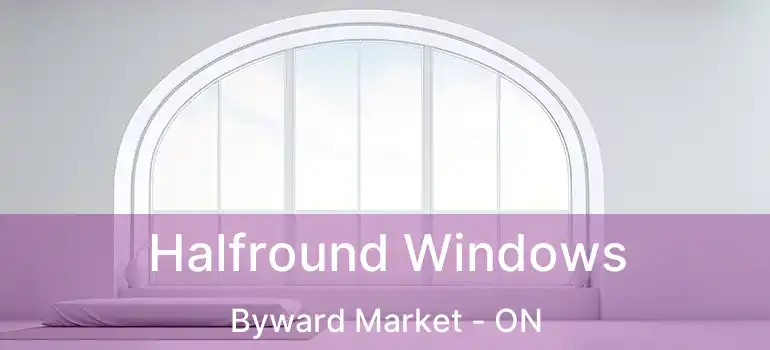  Halfround Windows Byward Market - ON