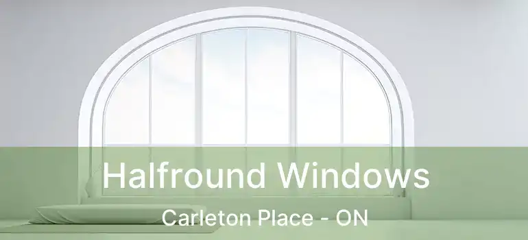  Halfround Windows Carleton Place - ON