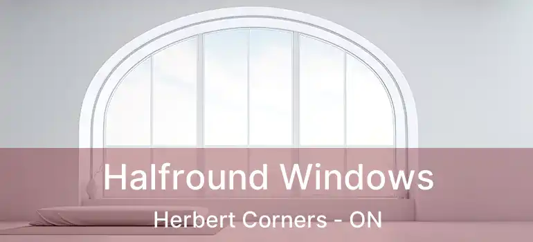  Halfround Windows Herbert Corners - ON