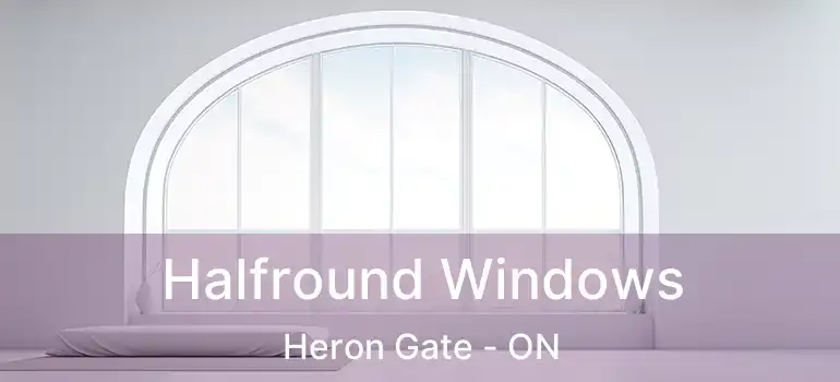  Halfround Windows Heron Gate - ON