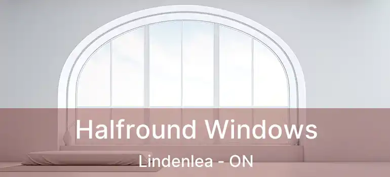  Halfround Windows Lindenlea - ON