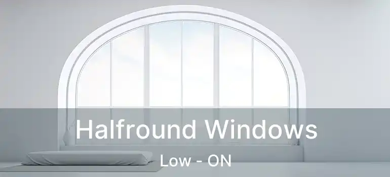  Halfround Windows Low - ON