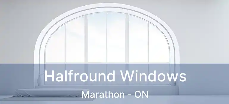  Halfround Windows Marathon - ON