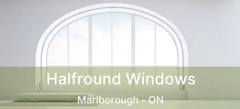  Halfround Windows Marlborough - ON