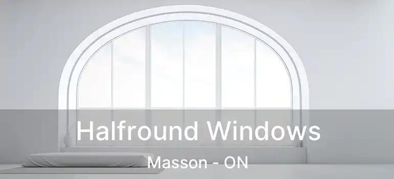  Halfround Windows Masson - ON