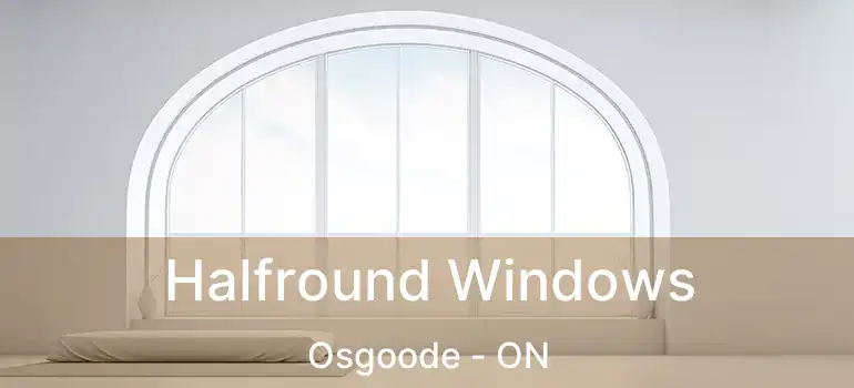  Halfround Windows Osgoode - ON