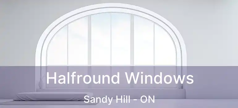  Halfround Windows Sandy Hill - ON