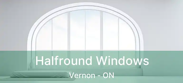  Halfround Windows Vernon - ON