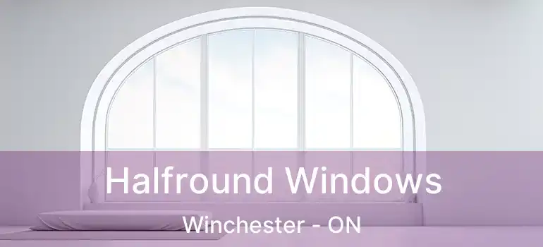  Halfround Windows Winchester - ON