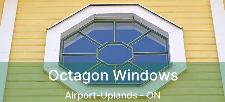  Octagon Windows Airport-Uplands - ON