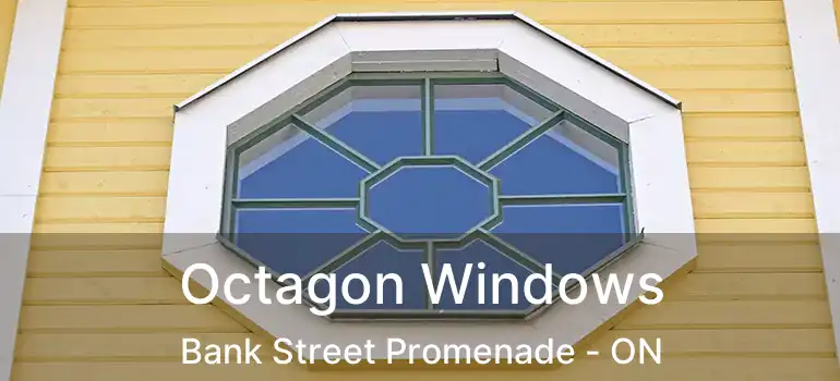  Octagon Windows Bank Street Promenade - ON