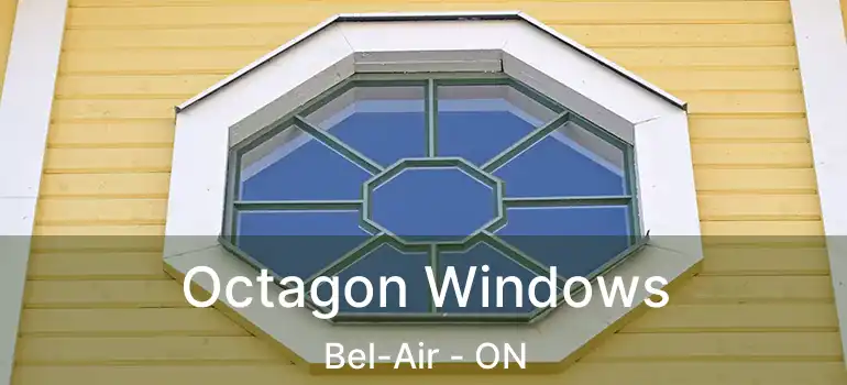 Octagon Windows Bel-Air - ON