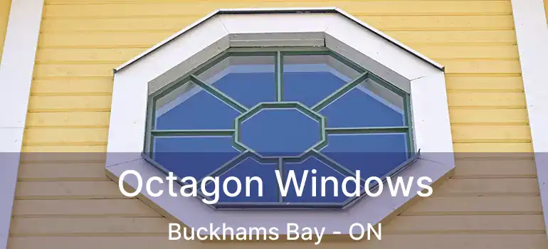  Octagon Windows Buckhams Bay - ON